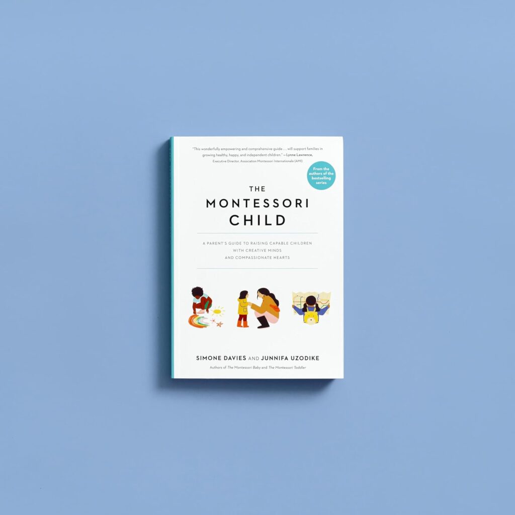 The Montessori Child: A Parents Guide to Raising Capable Children with Creative Minds and Compassionate Hearts (The Parents Guide to Montessori) Paperback – March 5, 2024