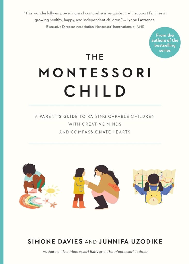 the montessori child a parents guide to raising capable children with creative minds and compassionate hearts the parent