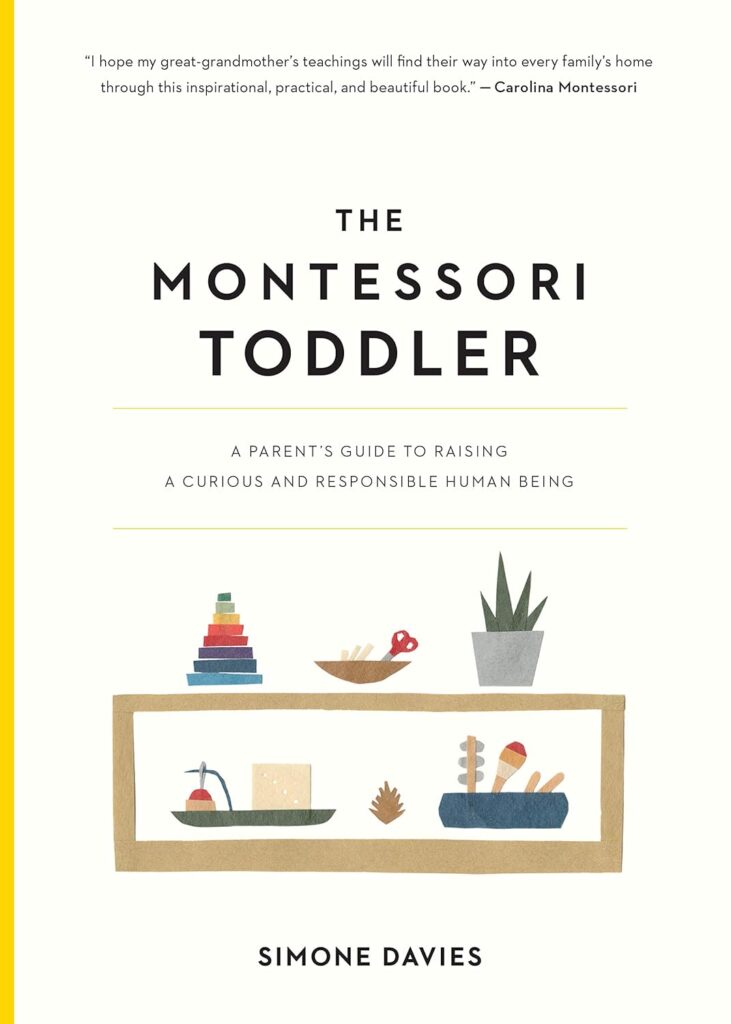 The Montessori Toddler: A Parents Guide to Raising a Curious and Responsible Human Being (The Parents Guide to Montessori, 1) Paperback – Illustrated, March 19, 2019