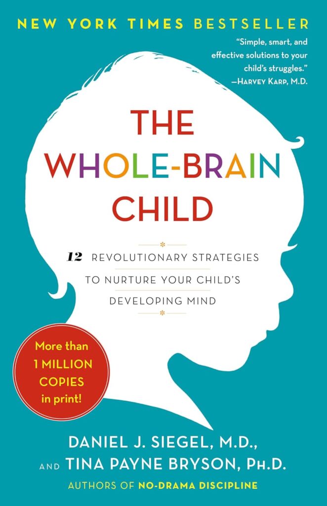 the whole brain child 12 revolutionary strategies to nurture your childs developing mind paperback september 11 2012